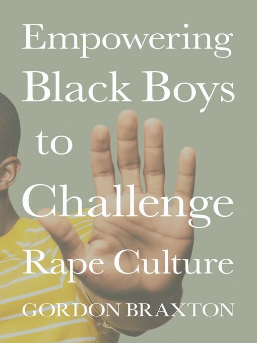 Title details for Empowering Black Boys to Challenge Rape Culture by Gordon Braxton - Available